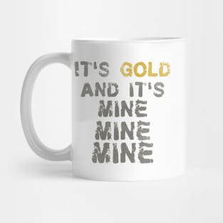 It's Gold and it's mine Mug